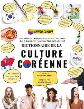 Paperback Dictionnaire De La Culture Coréenne: Du Kimchi À La K-Pop En Passant Par Les Clichés Des K-Drama. On T'explique Tout Sur La Corée ! [French] Book