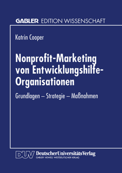 Nonprofit-Marketing Von Entwicklungshilfe-Organisationen: Grundlagen - Strategie - Massnahmen