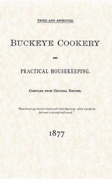 Paperback Buckeye Cookery and Practical Housekeeping: Tried and Approved, Compiled from Original Recipes Book