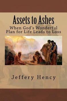 Paperback Assets to Ashes: When God's Wonderful Plan for Life Leads to Loss Book