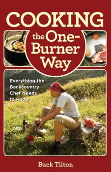 Paperback Cooking the One-Burner Way: Everything the Backcountry Chef Needs to Know Book