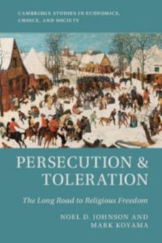 Persecution and Toleration: The Long Road to Religious Freedom - Book  of the Cambridge Studies in Economics, Choice, and Society