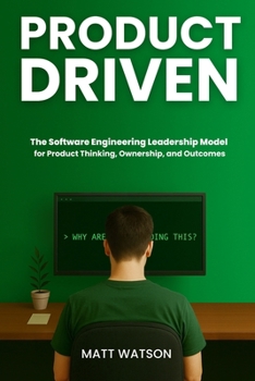 Paperback Product Driven: The Software Engineering Leadership Model for Product Thinking, Ownership, and Outcomes Book