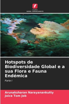 Hotspots de Biodiversidade Global e a sua Flora e Fauna Endémica: Parte I