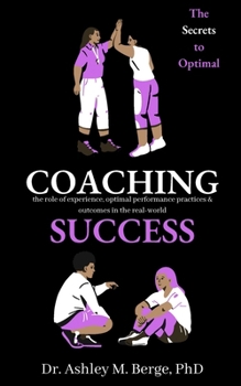 Paperback The Secrets to Optimal Coaching Success: the role of experience, optimal performance practices and outcomes in the real-world Book