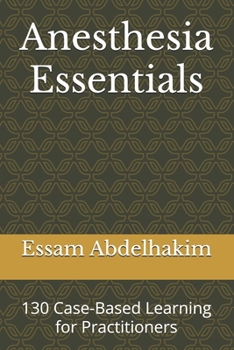 Paperback Anesthesia Essentials: 130 Case-Based Learning for Practitioners Book
