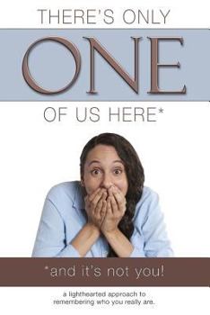 Paperback There's Only One of Us Here - (And It's Not You!): A Lighthearted Approach to Remembering Who You Really Are. Book