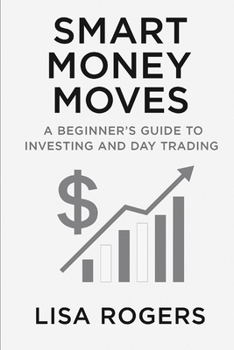 Paperback Smart Money Moves: A Beginner's Guide to Investing and Day Trading Book