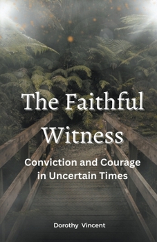 Paperback The Faithful Witness: Conviction and Courage in Uncertain Times Book