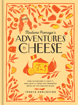 Hardcover Madame Fromage's Adventures in Cheese: How to Explore It, Pair It, and Love It, from the Creamiest Bries to the Funkiest Blues Book