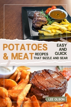 Paperback Potatoes & Meat: Easy And Quick Recipes that Sizzle and Sear Book
