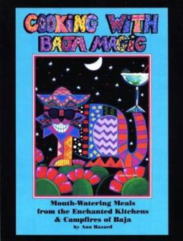 Paperback Cooking with Baja Magic: Mouth-Watering Meals from the Enchanted Kitchens and Campfires of Baja Book
