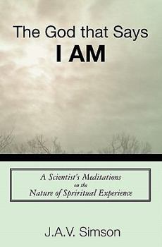 Paperback The God that Says I Am: A Scientist's Meditations on the Nature of Spriritual Experience Book