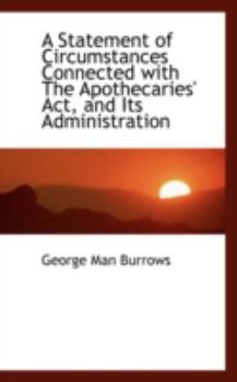 Paperback A Statement of Circumstances Connected with the Apothecaries' ACT, and Its Administration Book