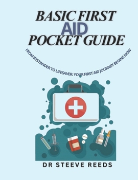 Paperback Basic first aid pocket guide: From Bystander to Lifesaver: Your First Aid Journey Begins Now Book