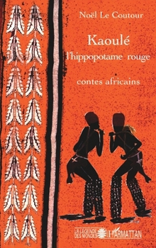 Kaoulé l'hippopotame rouge: Contes africains (La Légende Des Mondes) (French Edition)