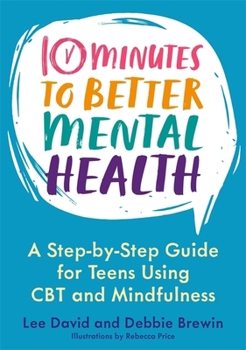 Paperback 10 Minutes to Better Mental Health: A Step-By-Step Guide for Teens Using CBT and Mindfulness Book