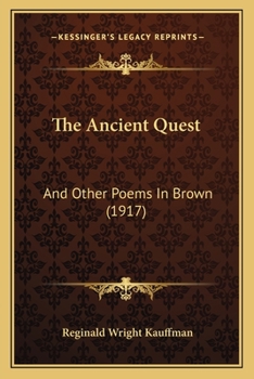 Paperback The Ancient Quest: And Other Poems In Brown (1917) Book