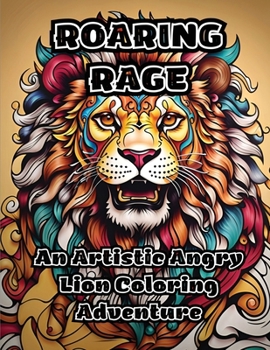 Paperback Roaring Rage: An Artistic Angry Lion Coloring Adventure Book