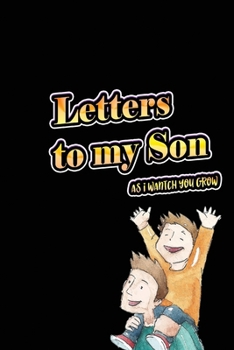 Letters To My Son As I Watch You Grow: Writing Journal Notebook (Black Background, 120 pages, 6x9 inches)