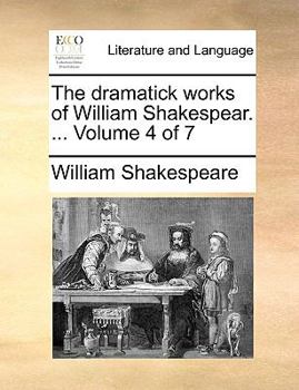 Paperback The Dramatick Works of William Shakespear. ... Volume 4 of 7 Book