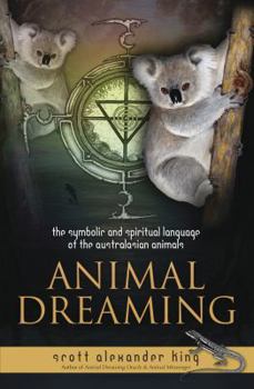 Paperback Animal Dreaming: The Spiritual and Symbolic Language of the Australasian Animals Book