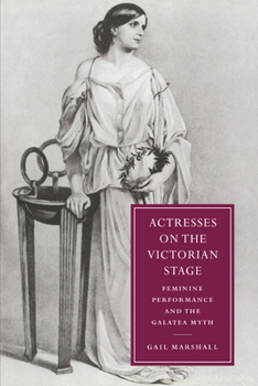 Paperback Actresses on the Victorian Stage: Feminine Performance and the Galatea Myth Book