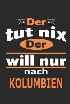 Der tut nix Der will nur nach Kolumbien: Notizbuch mit 110 Seiten, ebenfalls Nutzung als Dekoration in Form eines Schild bzw. Poster möglich (German Edition)