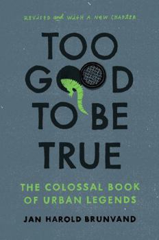 Paperback Too Good to Be True: The Colossal Book of Urban Legends (Revised) Book