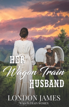 Paperback Her Wagon Train Husband: A Sweet Western Historical Mail Order Romance Book