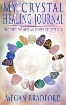 Paperback My Crystal Healing Journal: Discover the healing powers of crystals Book
