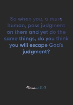 Paperback Romans 2: 3 Notebook: So when you, a mere human, pass judgment on them and yet do the same things, do you think you will escape Book