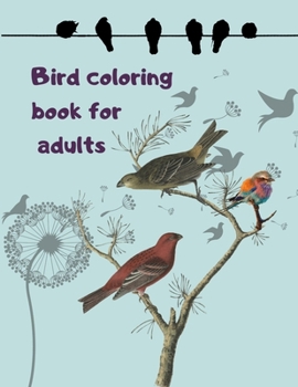 Bird coloring book for adults: Cute beautiful bird coloring pages for adults & kids and everyone who loves bird, Stress-relief Coloring Book