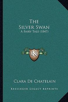 Paperback The Silver Swan: A Fairy Tale (1847) Book