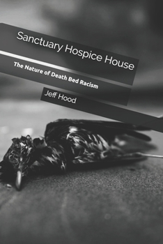 Paperback Sanctuary Hospice House: The Nature of Deathbed Racism Book