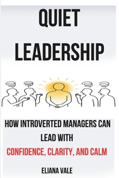 Paperback Quiet Leadership: How Introverted Managers Can Lead with Confidence, Clarity, and Calm Book