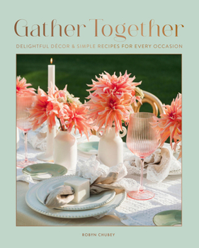 Hardcover Gather Together: Delightful Décor and Simple Recipes for Every Occasion Book