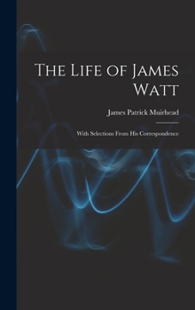 Hardcover The Life of James Watt: With Selections From His Correspondence Book