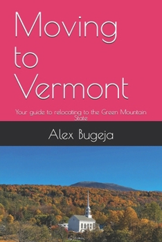 Moving to Vermont: Your guide to relocating to the Green Mountain State (USA Moving Guides)