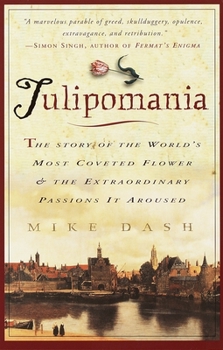 Paperback Tulipomania: The Story of the World's Most Coveted Flower & the Extraordinary Passions It Aroused Book