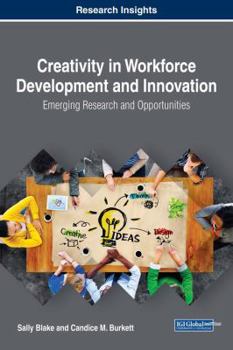 Hardcover Creativity in Workforce Development and Innovation: Emerging Research and Opportunities Book