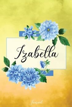 Paperback Izabella Journal: Blue Dahlia Flowers Personalized Name Journal/Notebook/Diary - Lined 6 x 9-inch size with 120 pages Book
