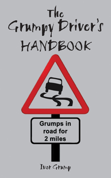 Hardcover The Grumpy Driver's Handbook: A Grump's Guide to the Highway Code Book
