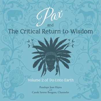 Pax and the Critical Return to Wisdom: Volume 2 of Do Unto Earth - Book #2 of the Do Unto Earth