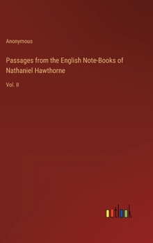 Hardcover Passages from the English Note-Books of Nathaniel Hawthorne: Vol. II Book