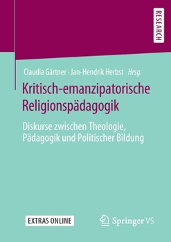 Paperback Kritisch-Emanzipatorische Religionspädagogik: Diskurse Zwischen Theologie, Pädagogik Und Politischer Bildung [German] Book