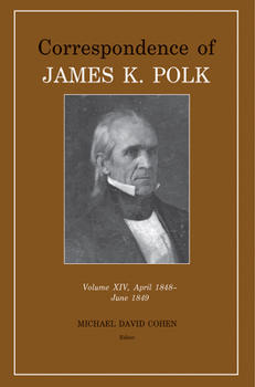 Hardcover Correspondence of James K. Polk Vol 14, April 1848-June 1849: Volume 14 Book