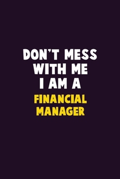 Paperback Don't Mess With Me, I Am A Financial manager: 6X9 Career Pride 120 pages Writing Notebooks Book