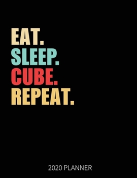 Eat Sleep Cube Repeat 2020 Planner: Cube Weekly Planner Includes Daily Planner & Monthly Overview | Personal Organizer With 2020 Calendar | 8.5x11 Inch White Paper