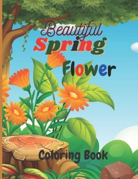 Paperback Beautiful Spring Flower Coloring Book: Beautiful Spring Flower Coloring Book for Childrens With Pretty Flowers, Adorable Birds, Darling Butterflies an Book